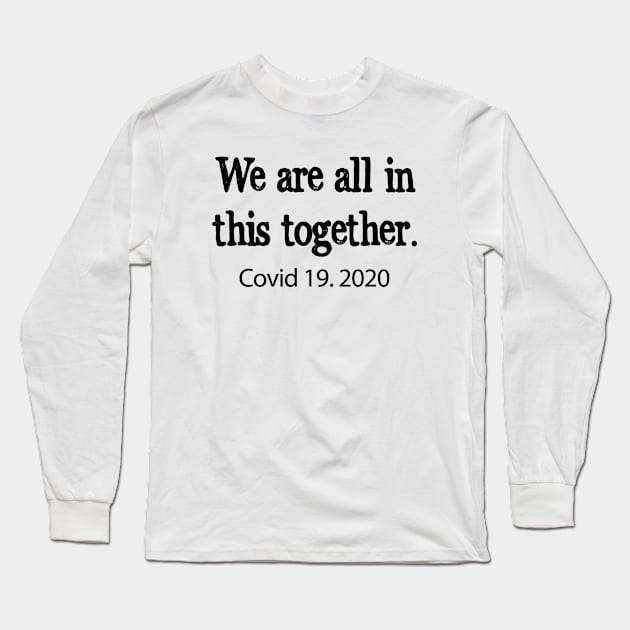 We are all in this together! Covid 19 Long Sleeve T-Shirt by Dog & Rooster